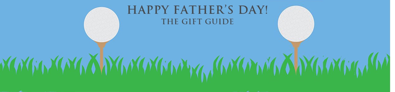 Father’s Day – The Gift Guide