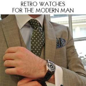 Retro Watches For The Modern Man