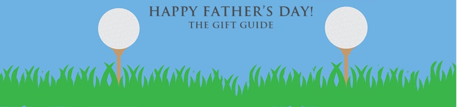 Father’s Day – The Gift Guide